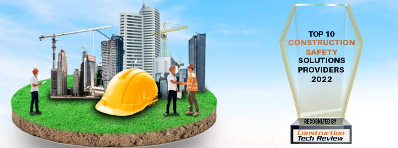 Top 10 Construction Safety Solutions Companies - 2022